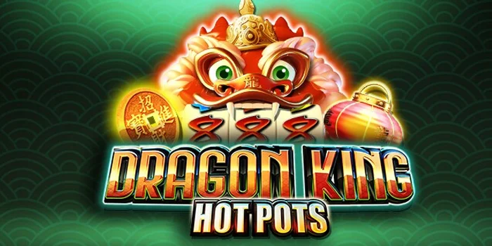 Trik Jitu Agar Jackpot di Slot Online Dragon King Hot Pots