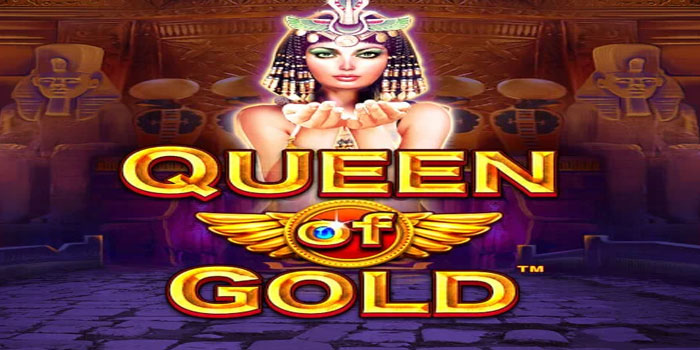 Strategi Mendapatkan Menang Besar Slot Queen of Gold